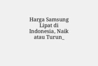 Harga Samsung Lipat di Indonesia, Naik atau Turun_