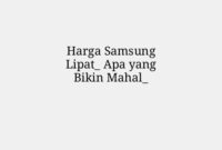 Harga Samsung Lipat_ Apa yang Bikin Mahal_