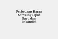 Perbedaan Harga Samsung Lipat Baru dan Rekondisi