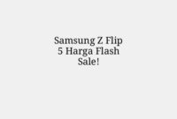 Samsung Z Flip 5 Harga Flash Sale!