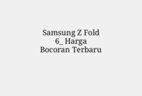 Samsung Z Fold 6_ Harga Bocoran Terbaru